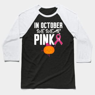 In October We Wear Pink Baseball T-Shirt